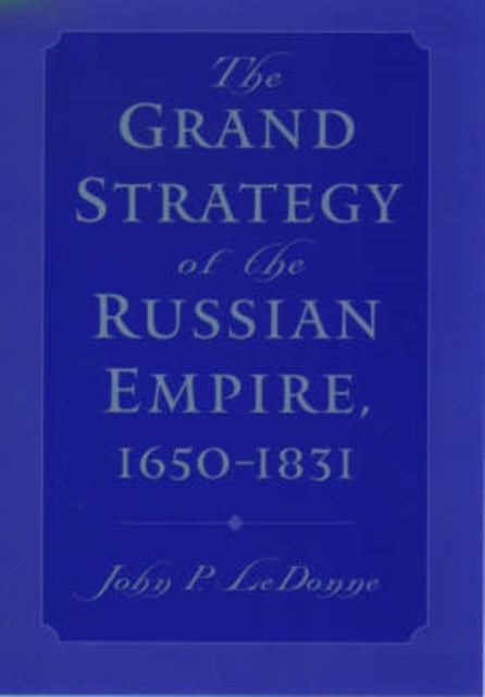 The Grand Strategy of the Russian Empire 16501831