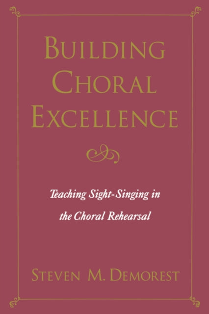 Building Choral Excellence Teaching SightSinging in the Choral Rehearsal