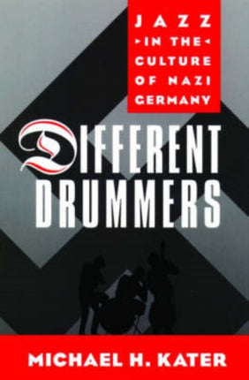Different Drummers Jazz In The Culture Of Nazi Germany