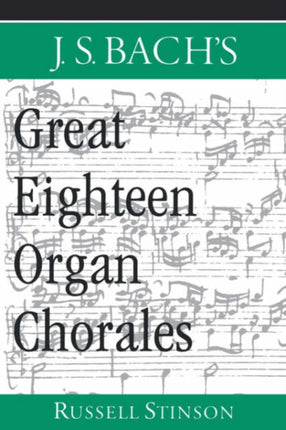 J.S. Bachs Great Eighteen Organ Chorales