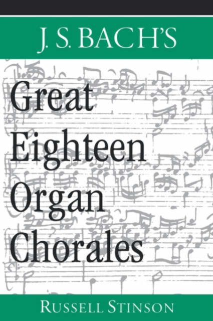 J.S. Bachs Great Eighteen Organ Chorales