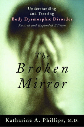 The Broken Mirror: Understanding and Treating Body Dysmorphic Disorder