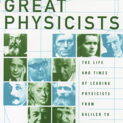 Great Physicists: The Life and Times of Leading Physicists from Galileo to Hawking