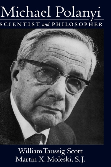Michael Polanyi Scientist and Philosopher