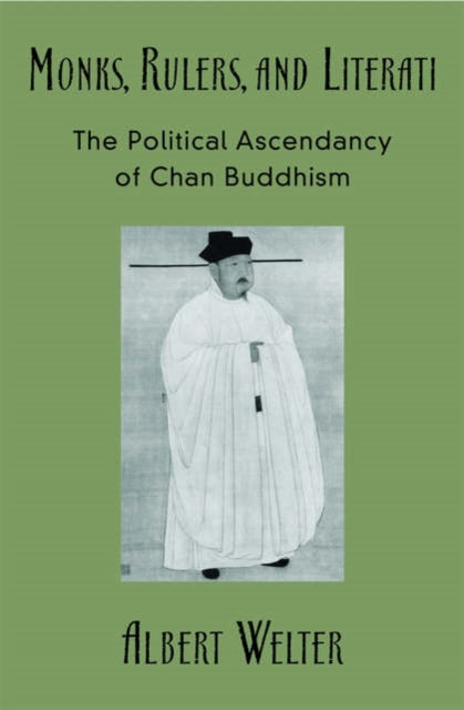 Monks Rulers and Literati The Political Ascendancy of Chan Buddhism