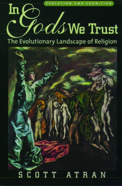 In Gods We Trust The Evolutionary Landscape of Religion Evolution and Cognition Evolution and Cognition Series