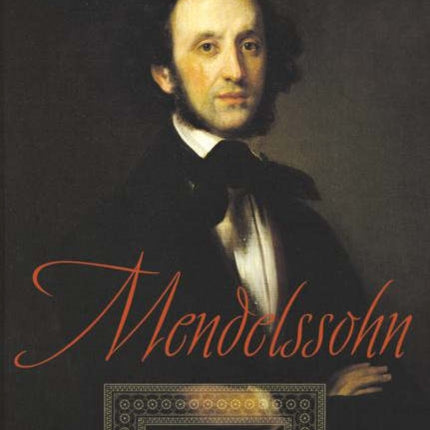 Mendelssohn: A Life in Music