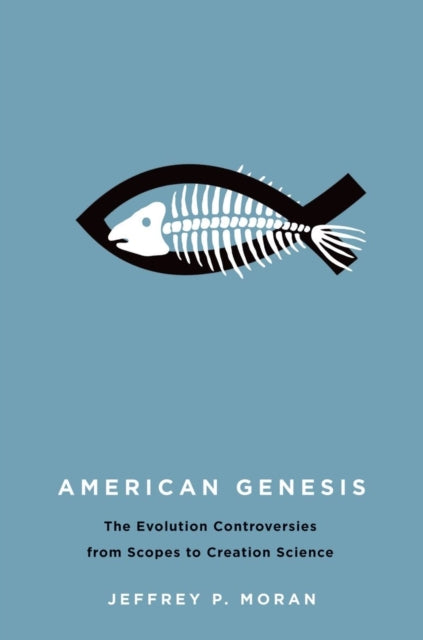 American Genesis The Antievolution Controversies from Scopes to Creation Science