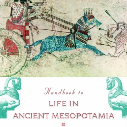 The Handbook to Life in Ancient Mesopotamia