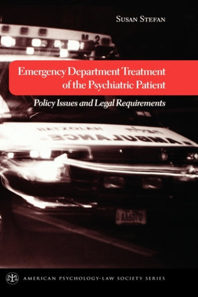 Emergency Department Treatment of the Psychiatric Patient Policy Issues and Legal Requirements American PsychologyLaw Society Series