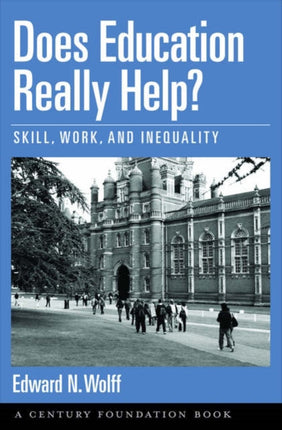 Does Education Really Help Skill Work and Inequality Century Foundation Books Oxford University Press