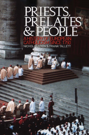 Priests Prelates and People A History of European Catholicism Since 1750