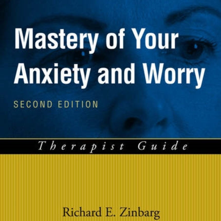Mastery of Your Anxiety and Worry Therapist Guide 2e Treatments That Work