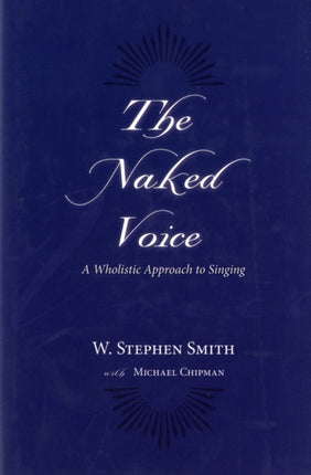 The Naked Voice: A Wholistic Approach to Singing