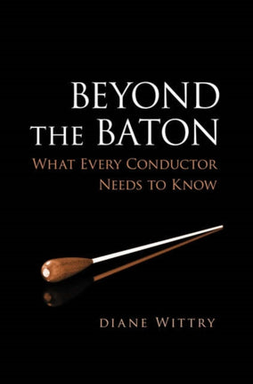 Beyond the Baton What Every Conductor Needs to Know
