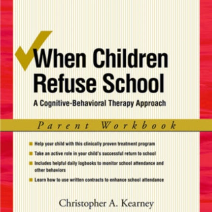 When Children Refuse School Parent Workbook A cognitivebehavioral therapy approach 2e A CognitiveBehavioral Therapy Approach Parent Workbook Treatments That Work