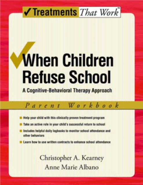 When Children Refuse School Parent Workbook A cognitivebehavioral therapy approach 2e A CognitiveBehavioral Therapy Approach Parent Workbook Treatments That Work