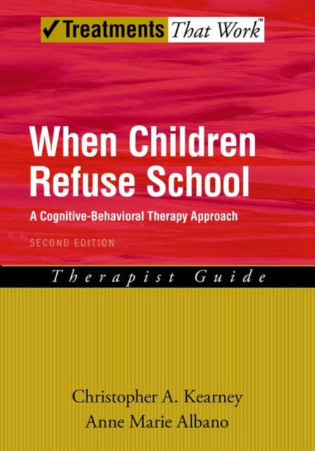 When Children Refuse School Therapist Guide A cognitivebehavioral therapy approach 2e A CognitiveBehavioral Therapy Approach Therapist Guide Treatments That Work