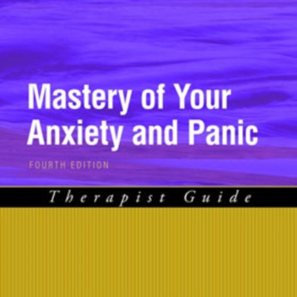 Mastery of Your Anxiety and Panic Therapist Guide 4e Treatments That Work