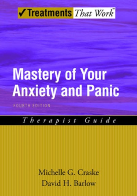 Mastery of Your Anxiety and Panic Therapist Guide 4e Treatments That Work