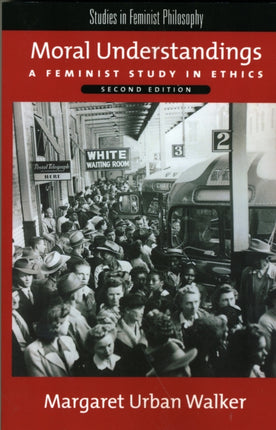 Moral Understandings A Feminist Study in Ethics Studies in Feminist Philosophy