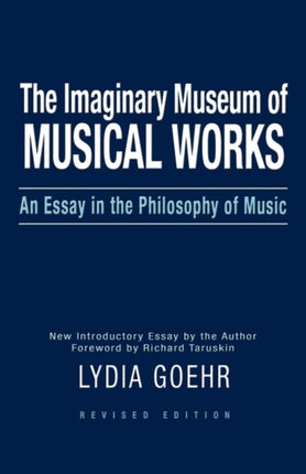 The Imaginary Museum of Musical Works An Essay in the Philosophy of Music