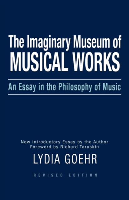 The Imaginary Museum of Musical Works An Essay in the Philosophy of Music