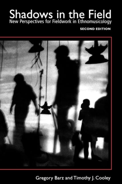 Shadows in the Field New Perspectives for Fieldwork in Ethnomusicology