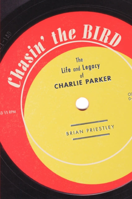 Chasin The Bird The Life and Legacy of Charlie Parker