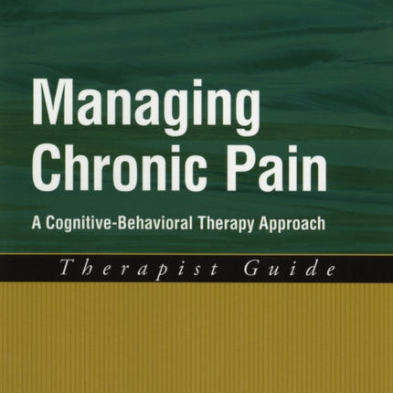 Managing Chronic Pain Therapist Guide A CognitiveBehavioral Therapy Approach Treatments That Work