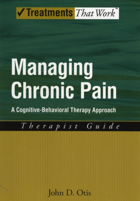 Managing Chronic Pain Therapist Guide A CognitiveBehavioral Therapy Approach Treatments That Work