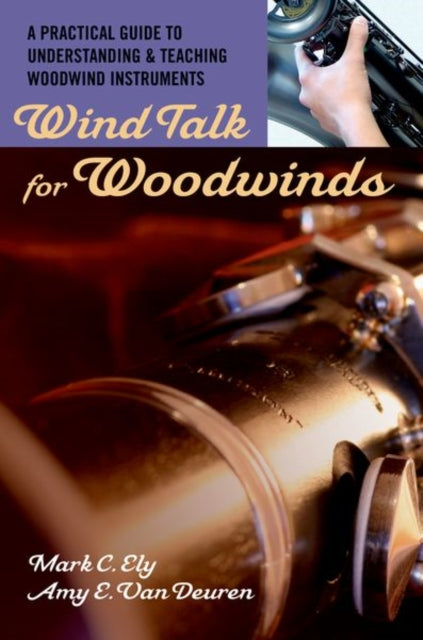 Wind Talk for Woodwinds A Practical Guide to Understanding and Teaching Woodwind Instruments
