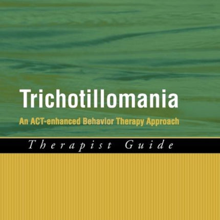 Trichotillomania Therapist Guide An ACTenhanced Behavior Therapy Approach An ACTEnhanced Behavior Therapy Approach Therapist Guide Treatments That Work