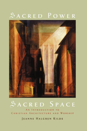 Sacred Power Sacred Space An Introduction to Christian Architecture and Worship