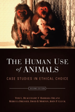 The Human Use of Animals Case Studies in Ethical Choice
