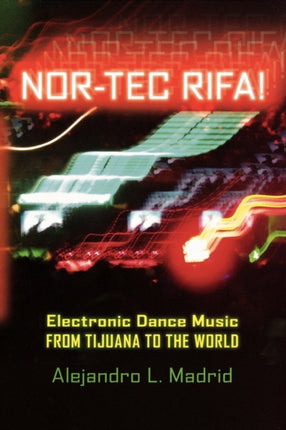 Nortec Rifa Electronic Dance Music from Tijuana to the World Currents in Latin American and Iberian Music Currents in Iberian and Latin American Music