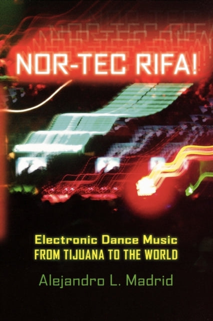 Nortec Rifa Electronic Dance Music from Tijuana to the World Currents in Latin American and Iberian Music Currents in Iberian and Latin American Music