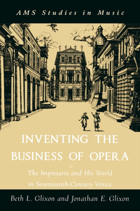 Inventing the Business of Opera The Impresario and His World in SeventeenthCentury Venice AMS Studies in Music