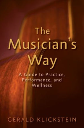 The Musicians Way A Guide to Practice Performance