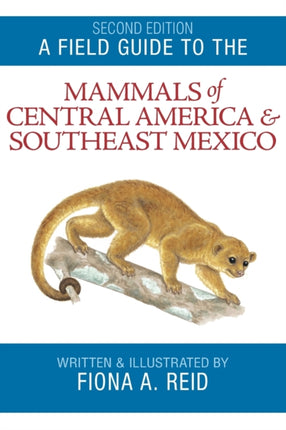 Field Guide to the Mammals of Central America  Southeast Mexico