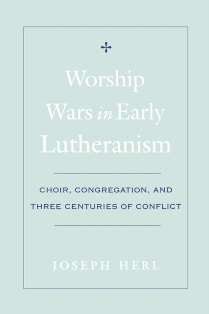 Worship Wars in Early Lutheranism