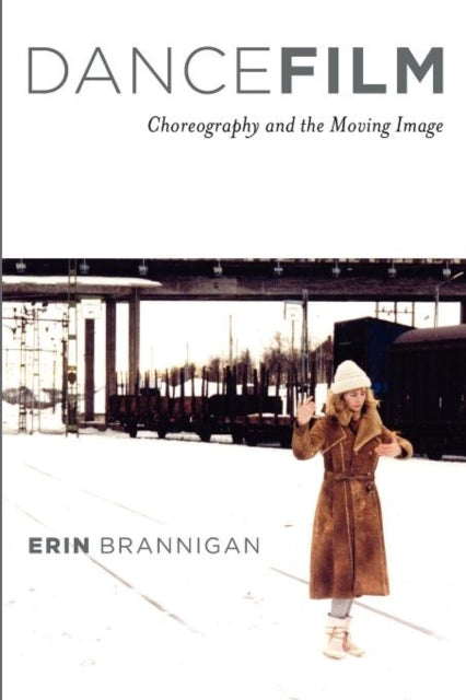 Dancefilm Choreography and the Moving Image