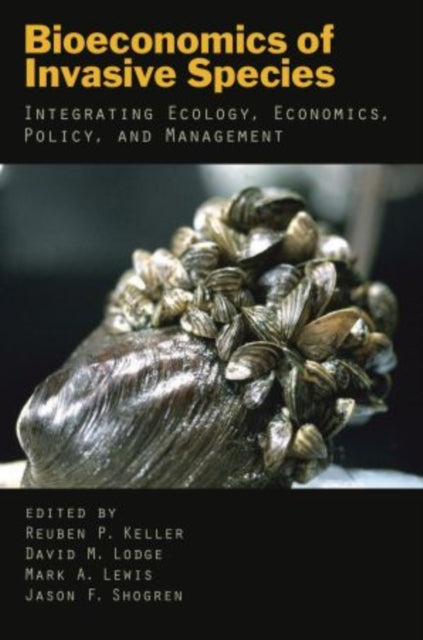 Bioeconomics of Invasive Species Integrating Ecology Economics Policy and Management