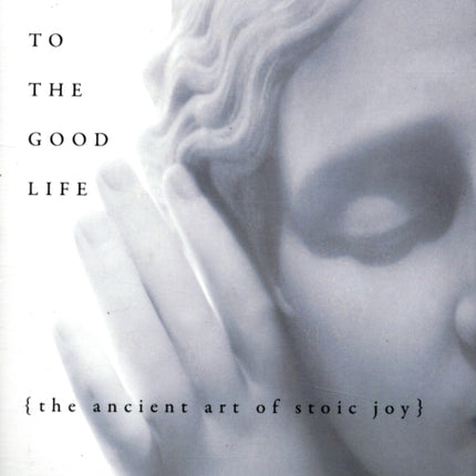 A Guide to the Good Life: The Ancient Art of Stoic Joy