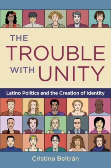 The Trouble with Unity Latino Politics and the Creation of Identity