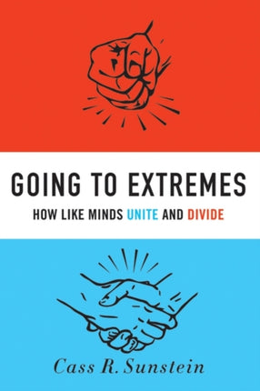 Going to Extremes How Like Minds Unite and Divide