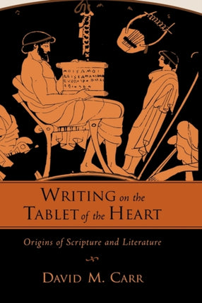 Writing on the Tablet of the Heart Origins of Scripture and Literature
