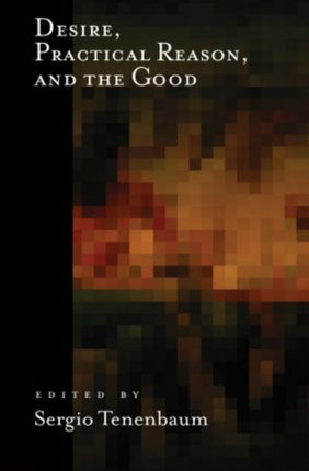 Desire Practical Reason and the Good