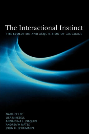 The Interactional Instinct The Evolution and Acquisition of Language