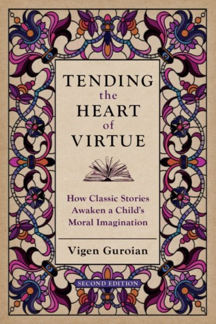 Tending the Heart of Virtue: How Classic Stories Awaken a Child's Moral Imagination